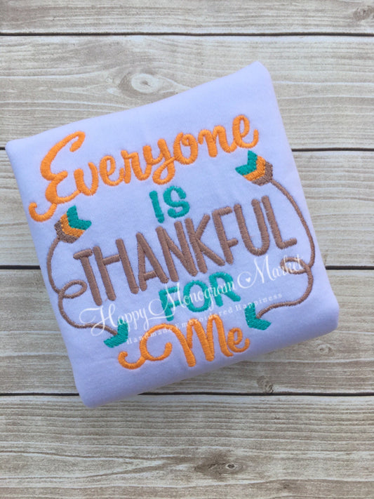 Everyone is Thankful for Me Embroidered Thanksgiving T Shirt
